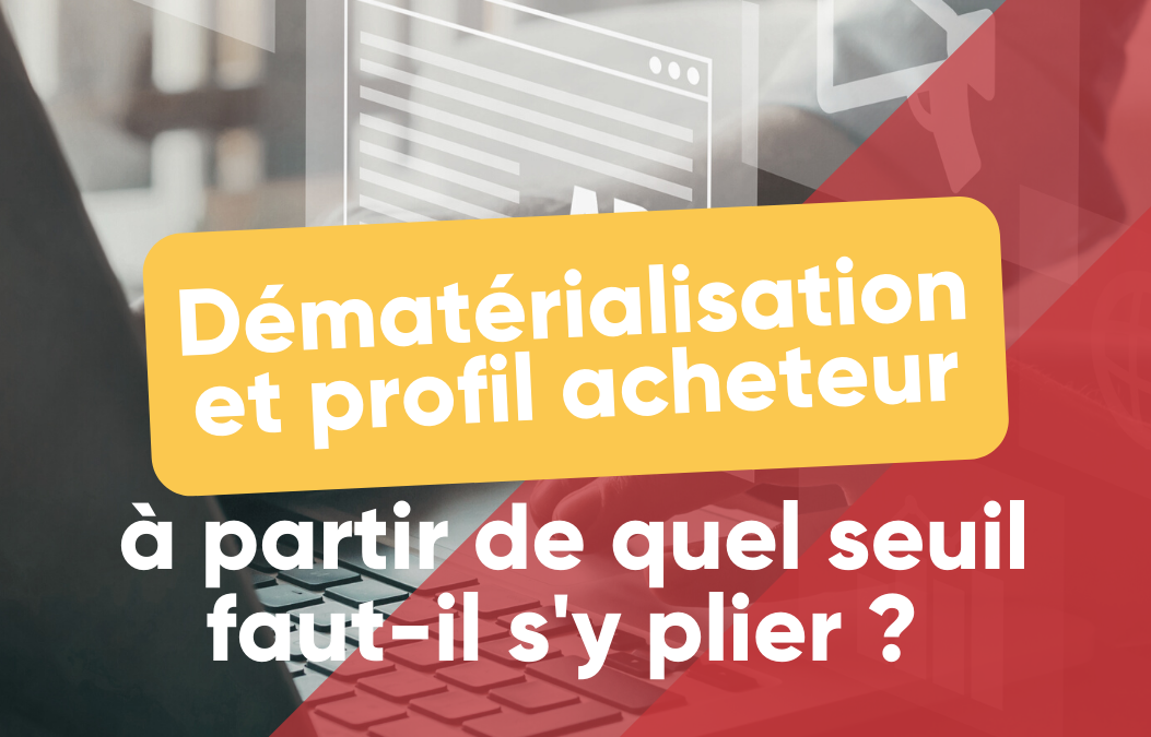 Dématérialisation et profil acheteur, à partir de quel seuil faut-il s’y plier ?